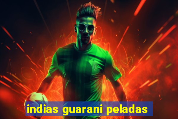 indias guarani peladas